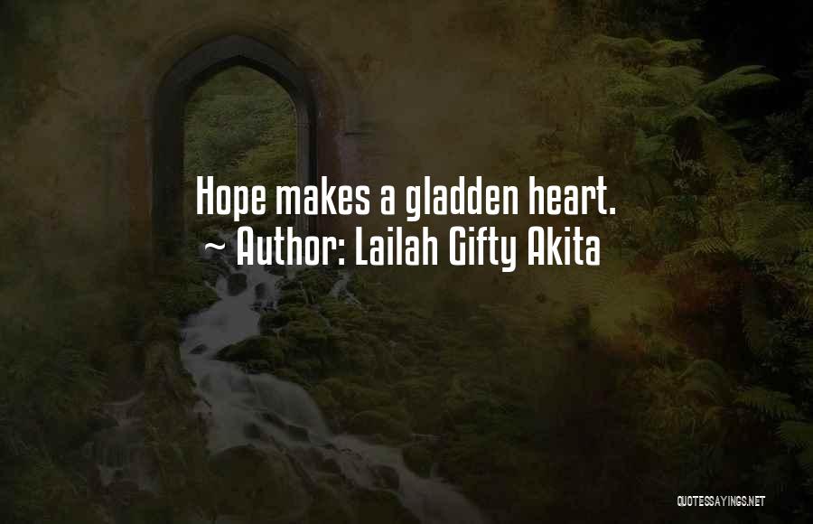 Lailah Gifty Akita Quotes: Hope Makes A Gladden Heart.