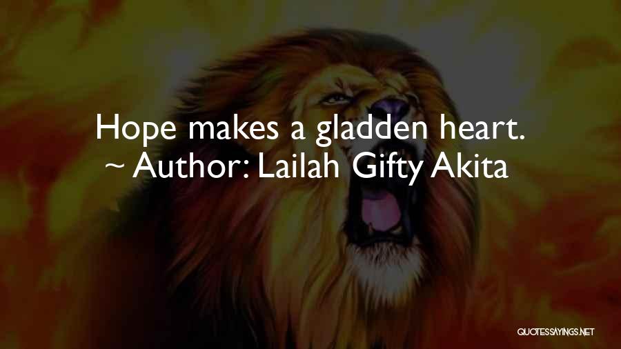 Lailah Gifty Akita Quotes: Hope Makes A Gladden Heart.