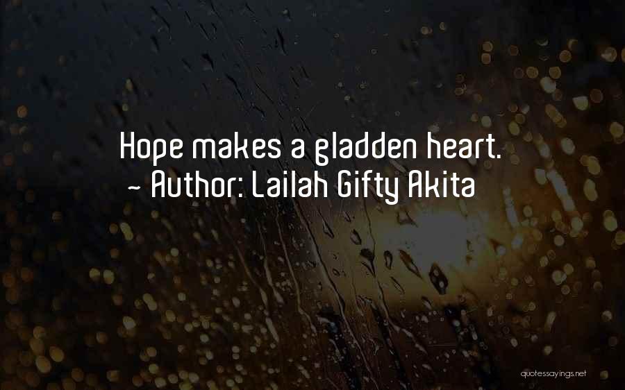 Lailah Gifty Akita Quotes: Hope Makes A Gladden Heart.