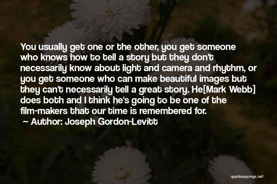 Joseph Gordon-Levitt Quotes: You Usually Get One Or The Other, You Get Someone Who Knows How To Tell A Story But They Don't