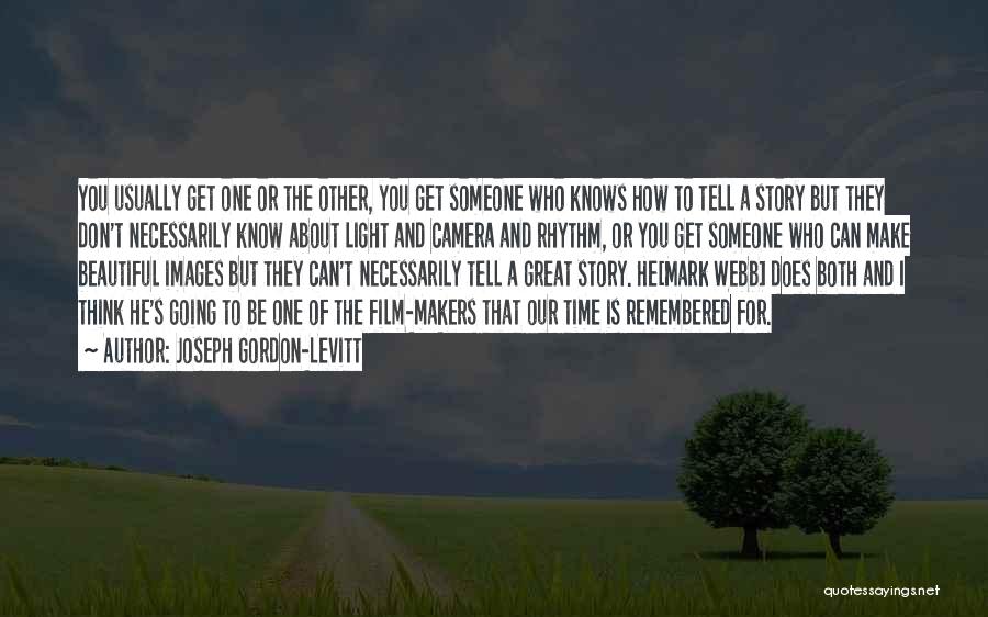Joseph Gordon-Levitt Quotes: You Usually Get One Or The Other, You Get Someone Who Knows How To Tell A Story But They Don't