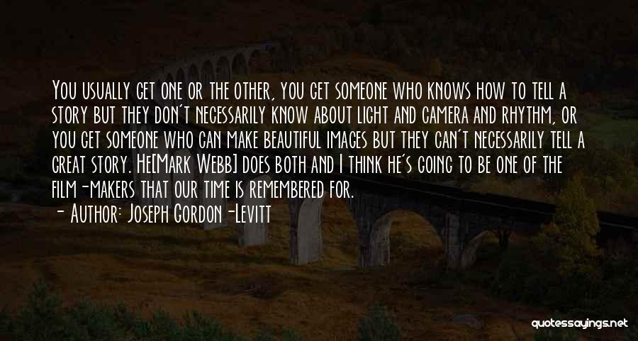 Joseph Gordon-Levitt Quotes: You Usually Get One Or The Other, You Get Someone Who Knows How To Tell A Story But They Don't