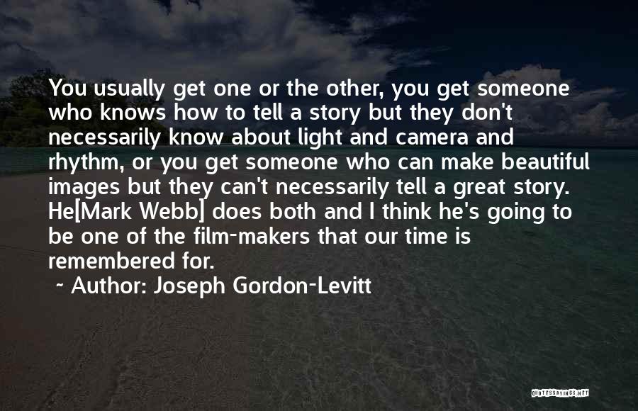 Joseph Gordon-Levitt Quotes: You Usually Get One Or The Other, You Get Someone Who Knows How To Tell A Story But They Don't