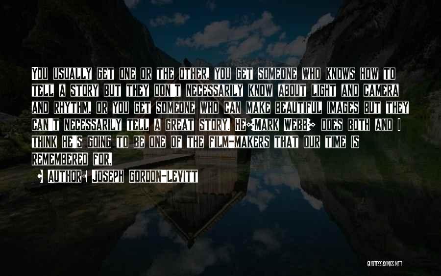 Joseph Gordon-Levitt Quotes: You Usually Get One Or The Other, You Get Someone Who Knows How To Tell A Story But They Don't