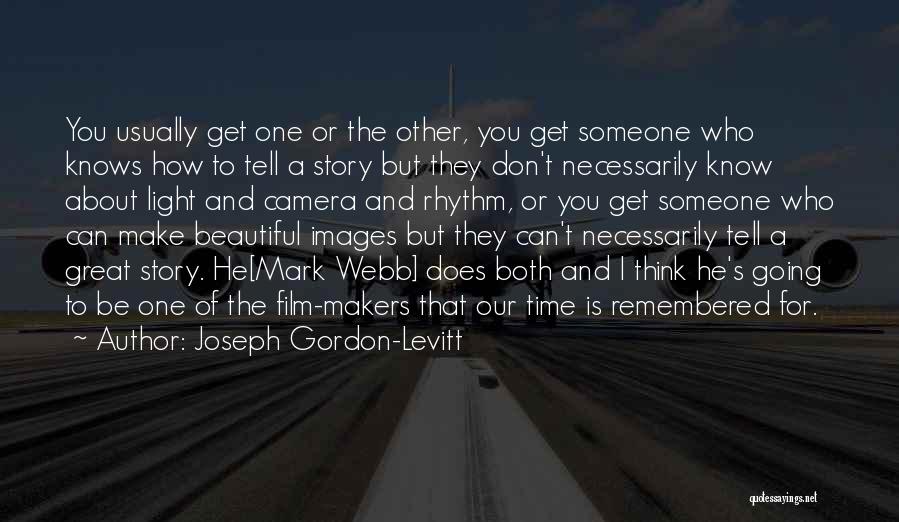 Joseph Gordon-Levitt Quotes: You Usually Get One Or The Other, You Get Someone Who Knows How To Tell A Story But They Don't