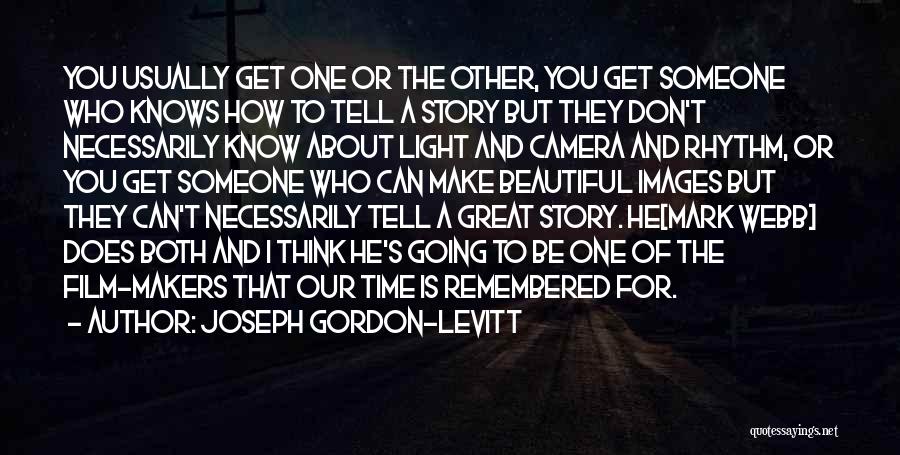 Joseph Gordon-Levitt Quotes: You Usually Get One Or The Other, You Get Someone Who Knows How To Tell A Story But They Don't