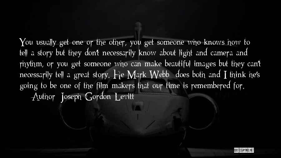 Joseph Gordon-Levitt Quotes: You Usually Get One Or The Other, You Get Someone Who Knows How To Tell A Story But They Don't