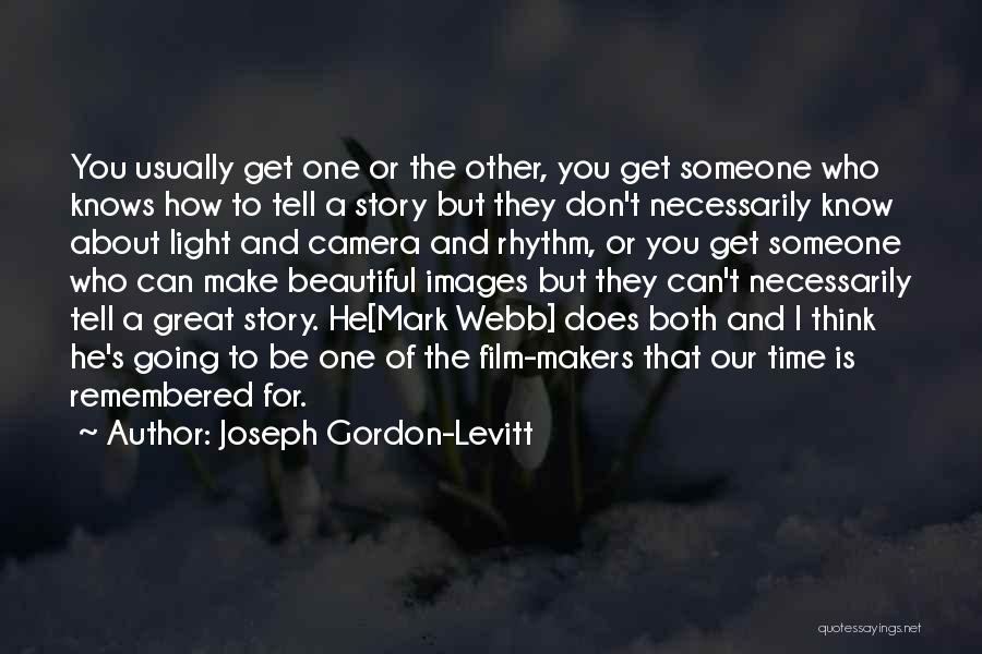 Joseph Gordon-Levitt Quotes: You Usually Get One Or The Other, You Get Someone Who Knows How To Tell A Story But They Don't