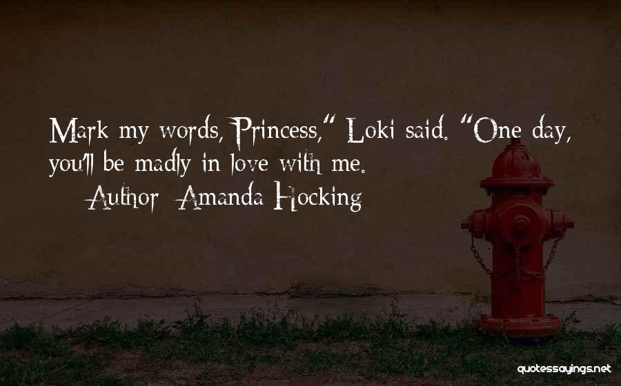 Amanda Hocking Quotes: Mark My Words, Princess, Loki Said. One Day, You'll Be Madly In Love With Me.