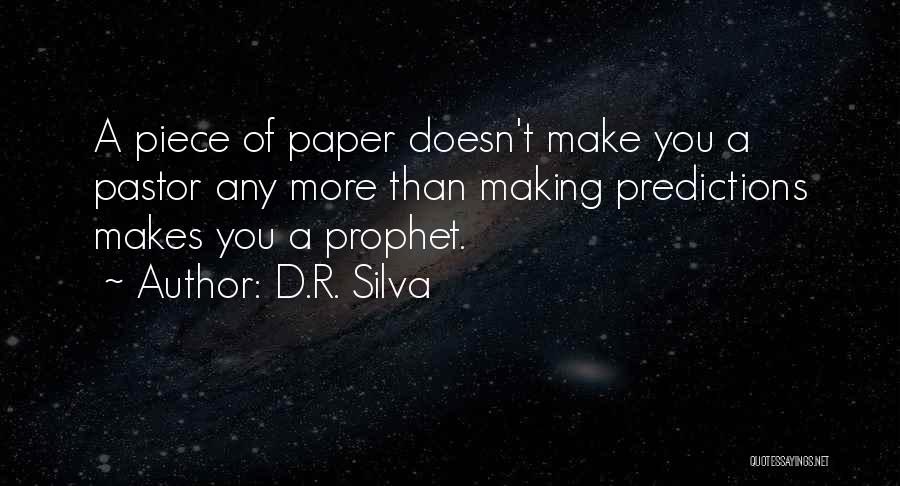 D.R. Silva Quotes: A Piece Of Paper Doesn't Make You A Pastor Any More Than Making Predictions Makes You A Prophet.