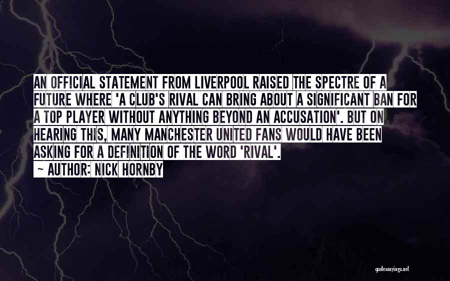Nick Hornby Quotes: An Official Statement From Liverpool Raised The Spectre Of A Future Where 'a Club's Rival Can Bring About A Significant