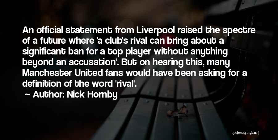 Nick Hornby Quotes: An Official Statement From Liverpool Raised The Spectre Of A Future Where 'a Club's Rival Can Bring About A Significant
