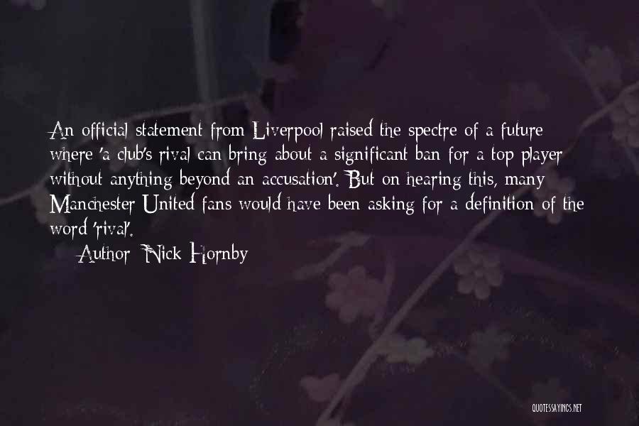 Nick Hornby Quotes: An Official Statement From Liverpool Raised The Spectre Of A Future Where 'a Club's Rival Can Bring About A Significant