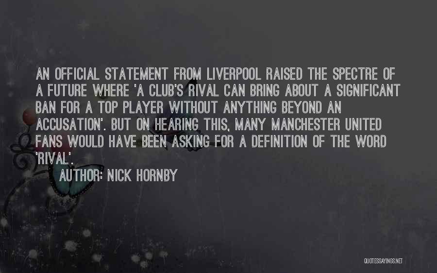 Nick Hornby Quotes: An Official Statement From Liverpool Raised The Spectre Of A Future Where 'a Club's Rival Can Bring About A Significant