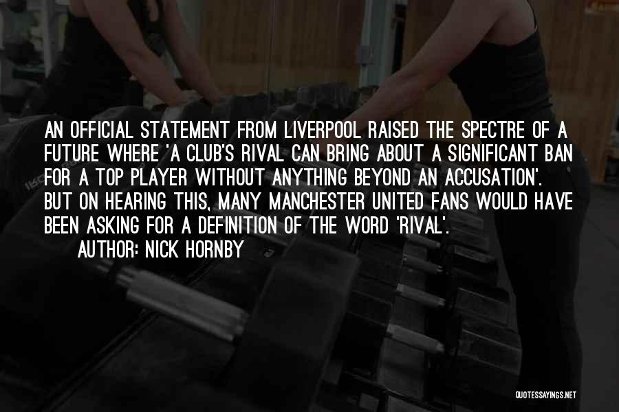Nick Hornby Quotes: An Official Statement From Liverpool Raised The Spectre Of A Future Where 'a Club's Rival Can Bring About A Significant