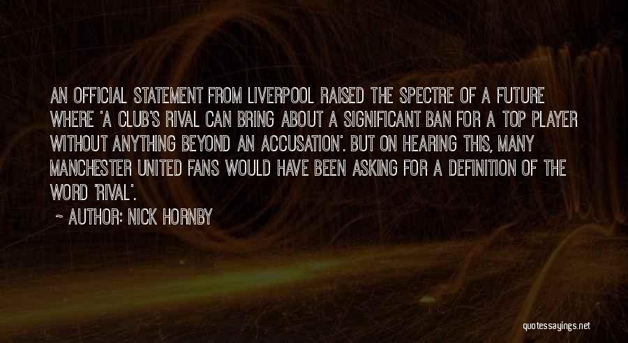 Nick Hornby Quotes: An Official Statement From Liverpool Raised The Spectre Of A Future Where 'a Club's Rival Can Bring About A Significant