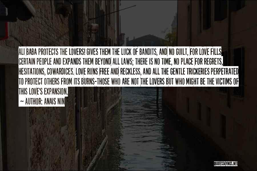 Anais Nin Quotes: Ali Baba Protects The Lovers! Gives Them The Luck Of Bandits, And No Guilt, For Love Fills Certain People And