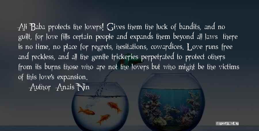 Anais Nin Quotes: Ali Baba Protects The Lovers! Gives Them The Luck Of Bandits, And No Guilt, For Love Fills Certain People And