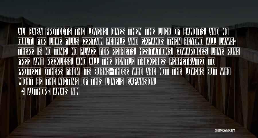 Anais Nin Quotes: Ali Baba Protects The Lovers! Gives Them The Luck Of Bandits, And No Guilt, For Love Fills Certain People And