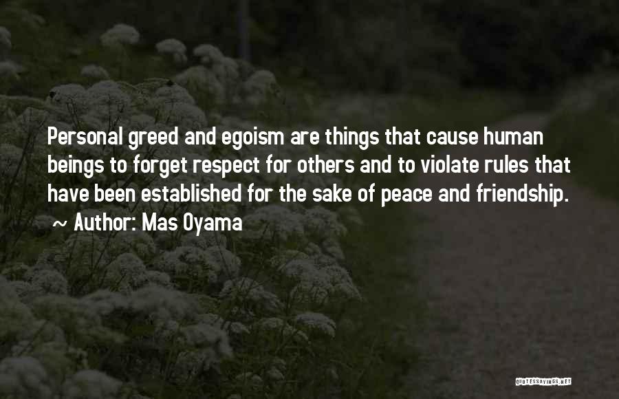 Mas Oyama Quotes: Personal Greed And Egoism Are Things That Cause Human Beings To Forget Respect For Others And To Violate Rules That