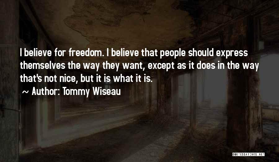 Tommy Wiseau Quotes: I Believe For Freedom. I Believe That People Should Express Themselves The Way They Want, Except As It Does In