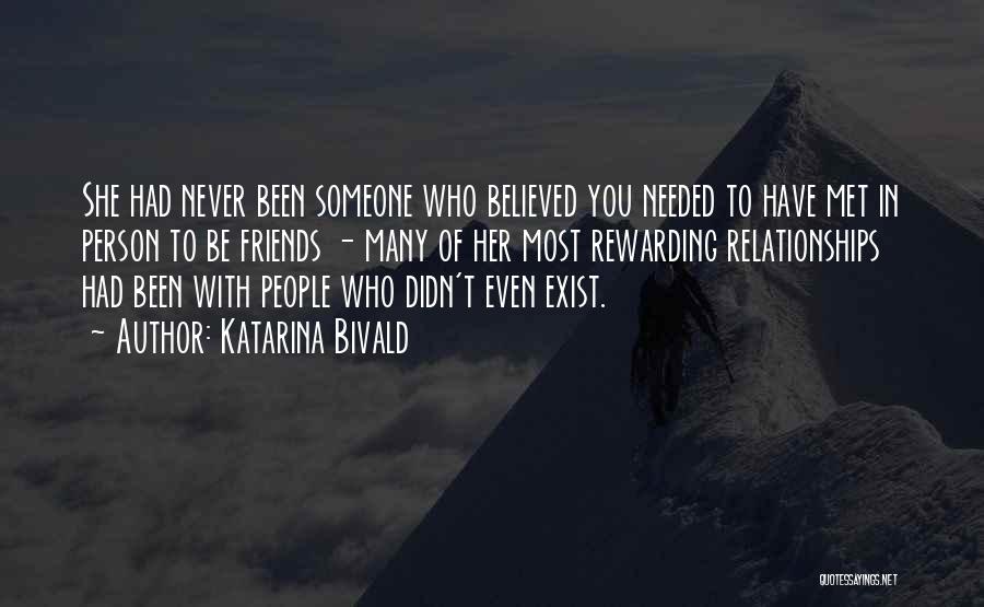 Katarina Bivald Quotes: She Had Never Been Someone Who Believed You Needed To Have Met In Person To Be Friends - Many Of