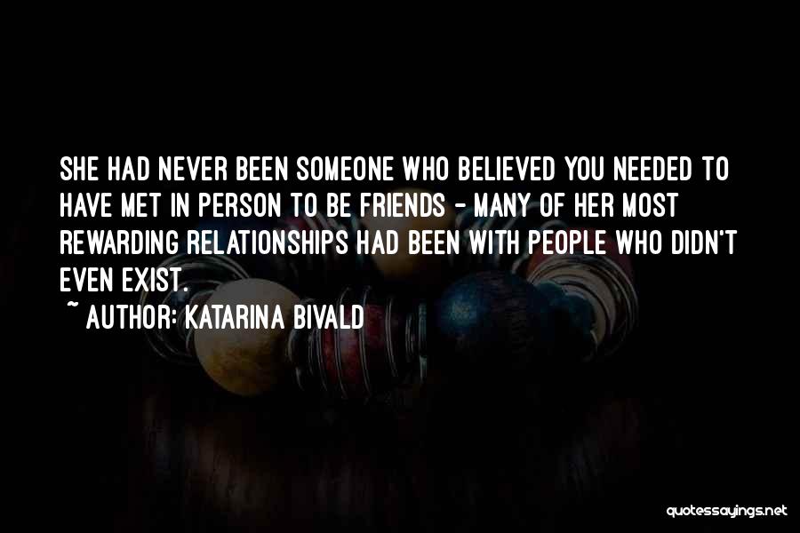 Katarina Bivald Quotes: She Had Never Been Someone Who Believed You Needed To Have Met In Person To Be Friends - Many Of