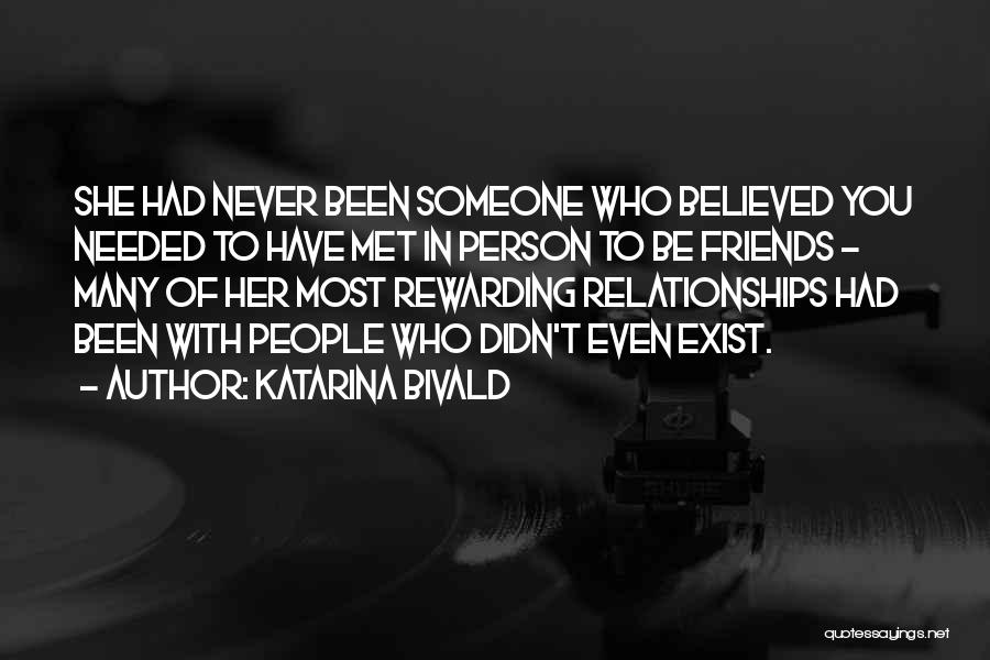 Katarina Bivald Quotes: She Had Never Been Someone Who Believed You Needed To Have Met In Person To Be Friends - Many Of