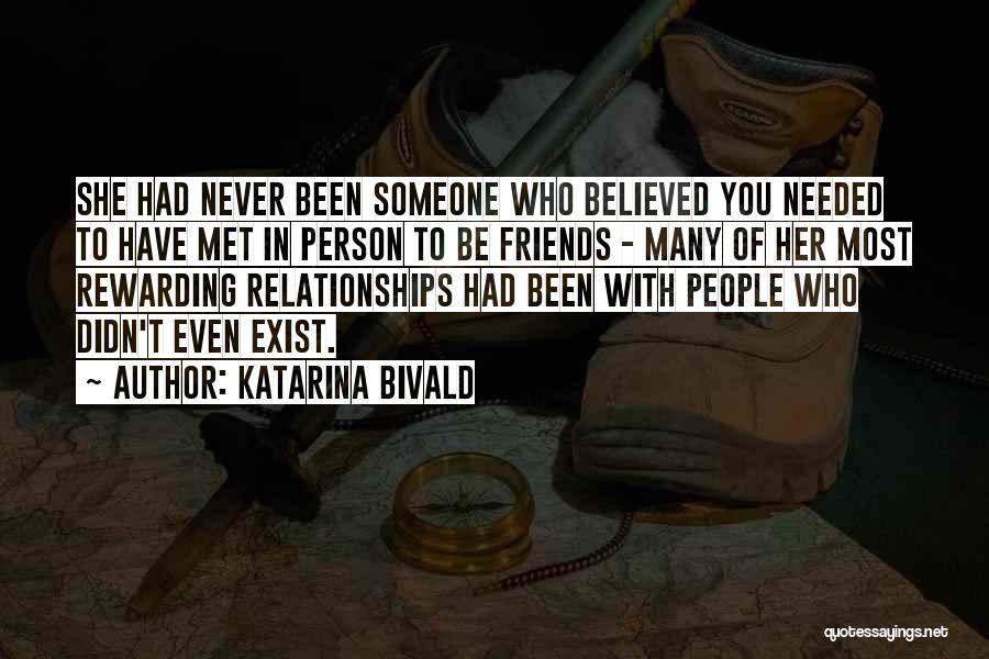 Katarina Bivald Quotes: She Had Never Been Someone Who Believed You Needed To Have Met In Person To Be Friends - Many Of