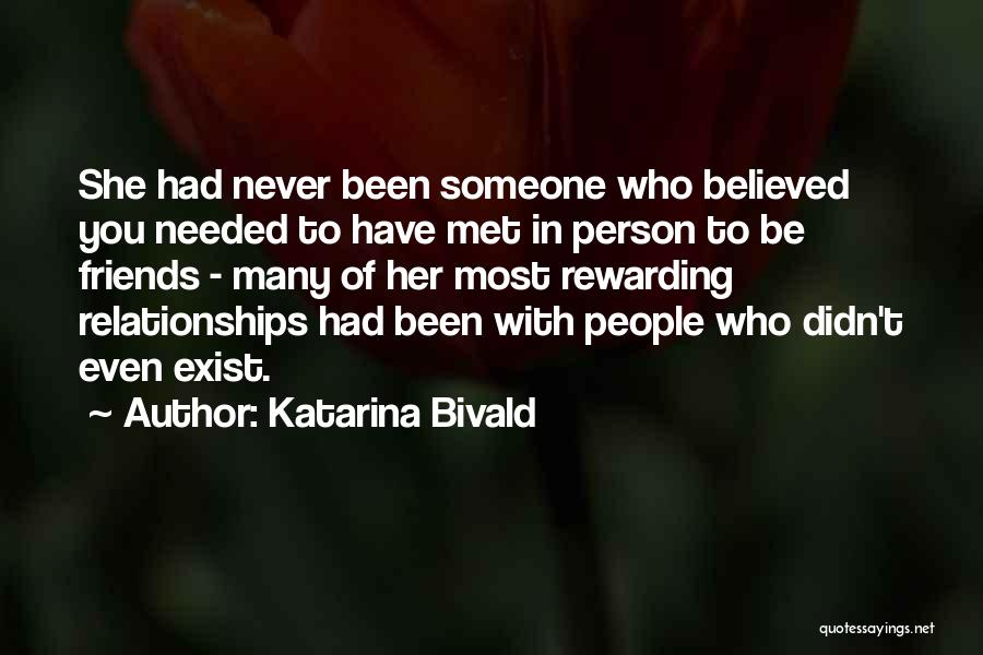 Katarina Bivald Quotes: She Had Never Been Someone Who Believed You Needed To Have Met In Person To Be Friends - Many Of