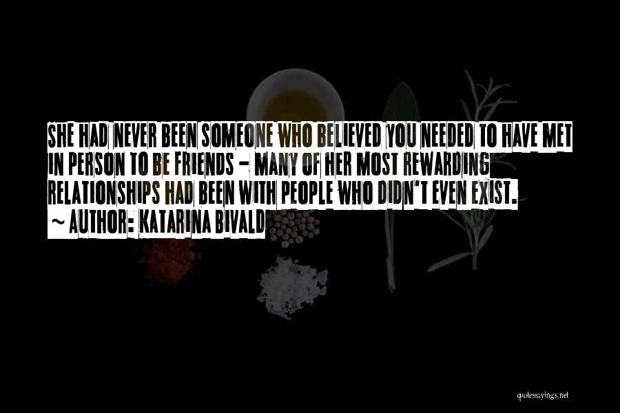 Katarina Bivald Quotes: She Had Never Been Someone Who Believed You Needed To Have Met In Person To Be Friends - Many Of