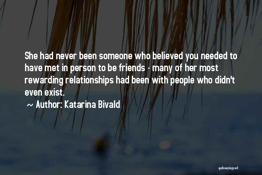 Katarina Bivald Quotes: She Had Never Been Someone Who Believed You Needed To Have Met In Person To Be Friends - Many Of