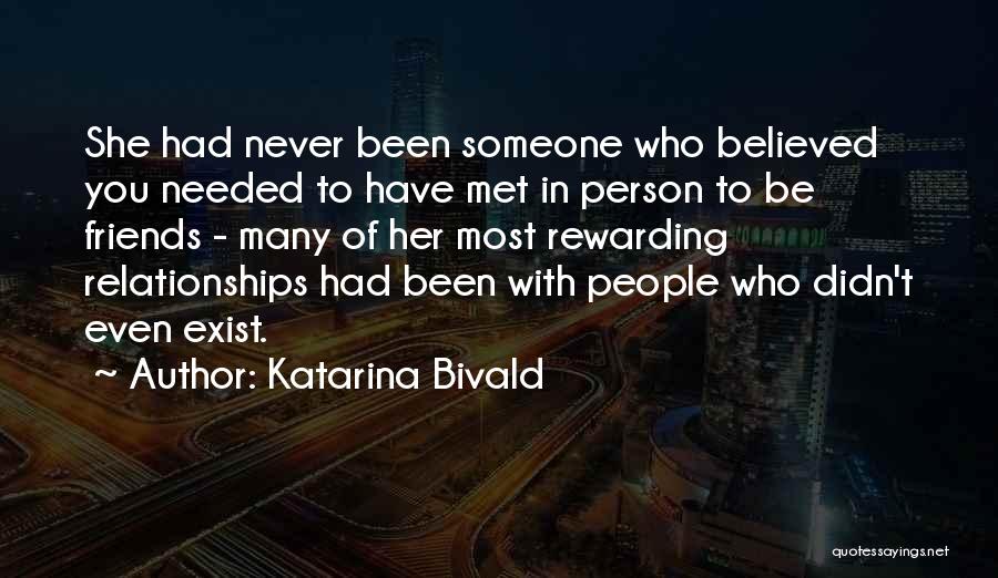 Katarina Bivald Quotes: She Had Never Been Someone Who Believed You Needed To Have Met In Person To Be Friends - Many Of