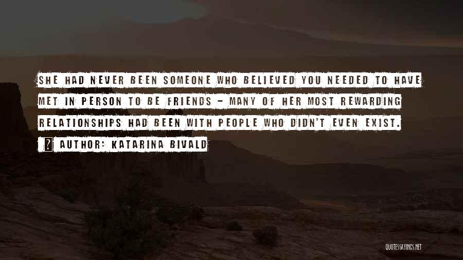 Katarina Bivald Quotes: She Had Never Been Someone Who Believed You Needed To Have Met In Person To Be Friends - Many Of