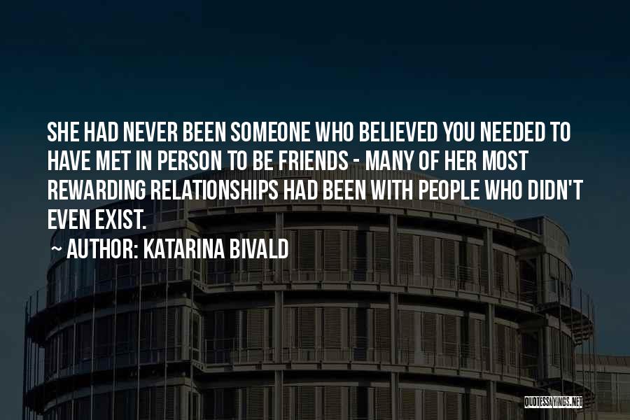 Katarina Bivald Quotes: She Had Never Been Someone Who Believed You Needed To Have Met In Person To Be Friends - Many Of