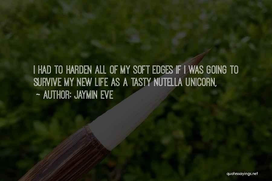 Jaymin Eve Quotes: I Had To Harden All Of My Soft Edges If I Was Going To Survive My New Life As A