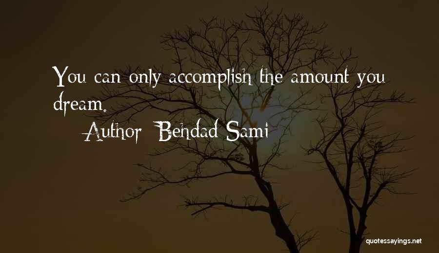 Behdad Sami Quotes: You Can Only Accomplish The Amount You Dream.