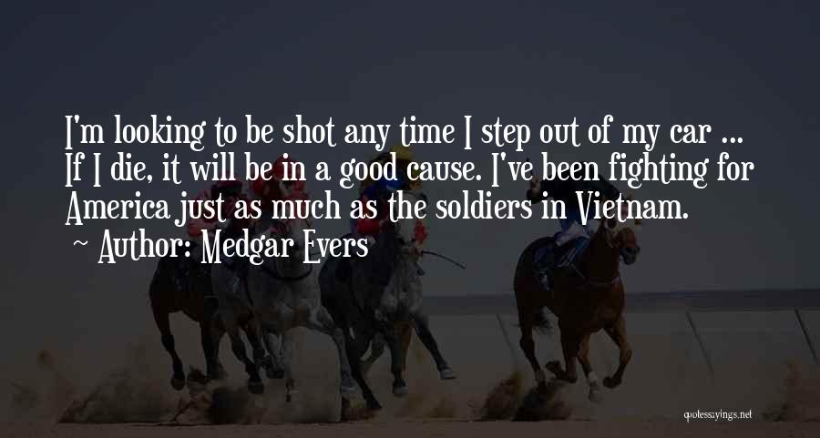 Medgar Evers Quotes: I'm Looking To Be Shot Any Time I Step Out Of My Car ... If I Die, It Will Be