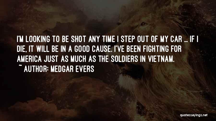 Medgar Evers Quotes: I'm Looking To Be Shot Any Time I Step Out Of My Car ... If I Die, It Will Be