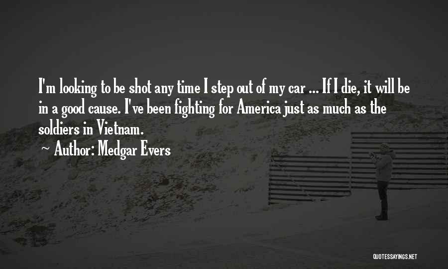 Medgar Evers Quotes: I'm Looking To Be Shot Any Time I Step Out Of My Car ... If I Die, It Will Be