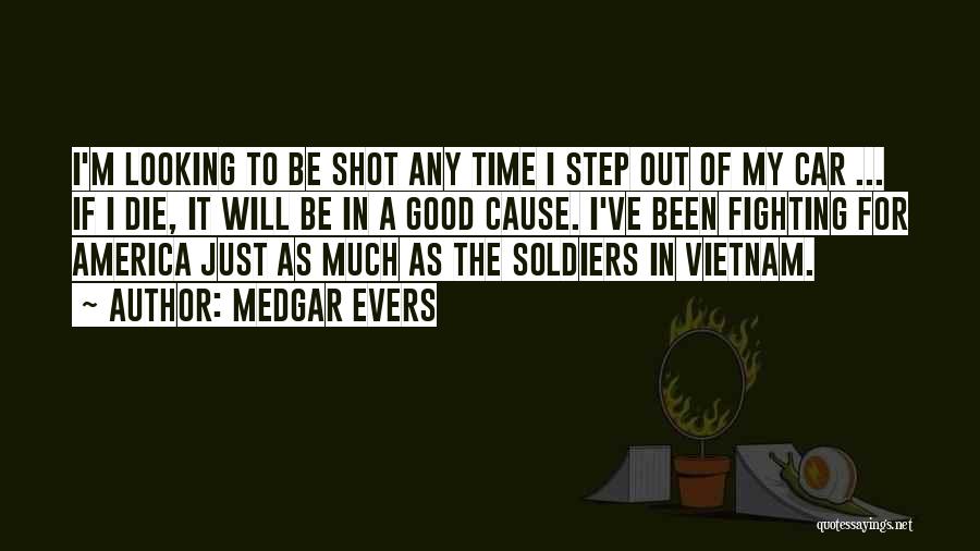 Medgar Evers Quotes: I'm Looking To Be Shot Any Time I Step Out Of My Car ... If I Die, It Will Be