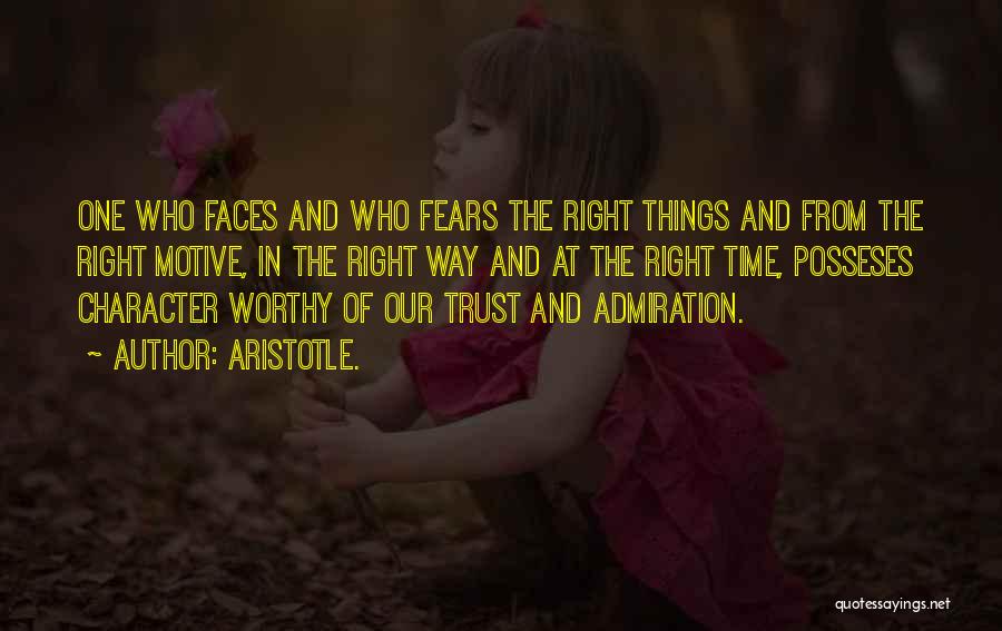 Aristotle. Quotes: One Who Faces And Who Fears The Right Things And From The Right Motive, In The Right Way And At