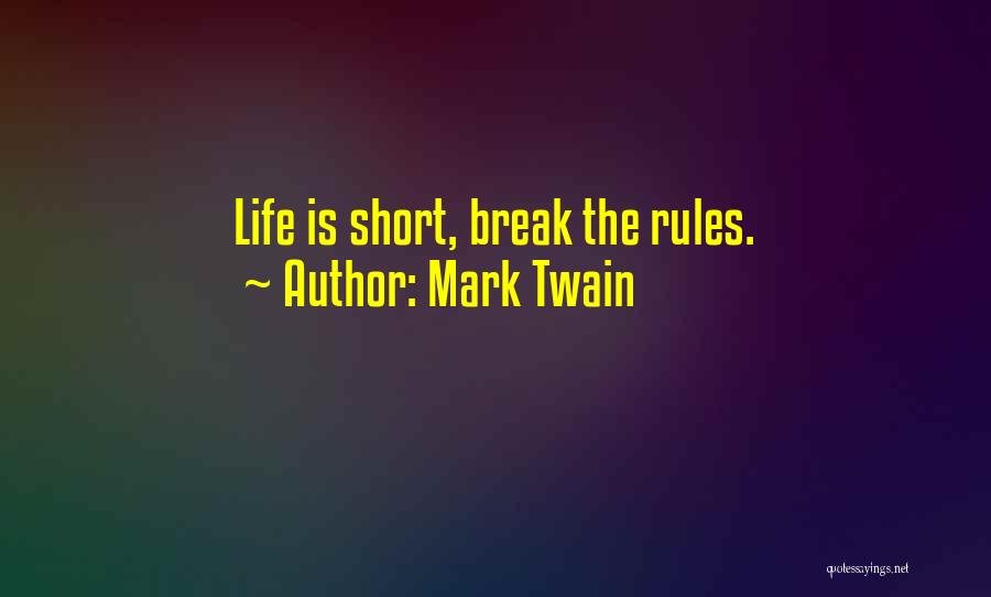 Mark Twain Quotes: Life Is Short, Break The Rules.