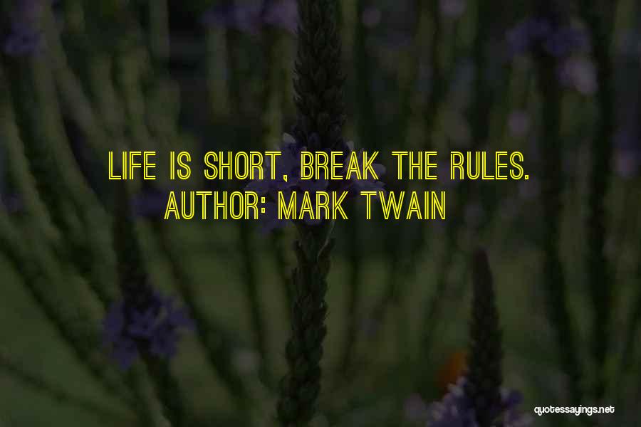 Mark Twain Quotes: Life Is Short, Break The Rules.