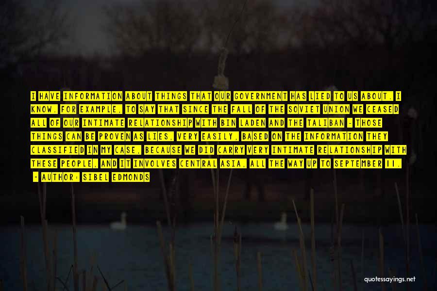 Sibel Edmonds Quotes: I Have Information About Things That Our Government Has Lied To Us About. I Know. For Example, To Say That