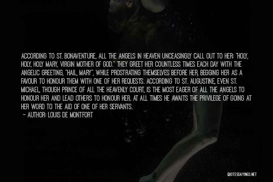 Louis De Montfort Quotes: According To St. Bonaventure, All The Angels In Heaven Unceasingly Call Out To Her: Holy, Holy, Holy Mary, Virgin Mother