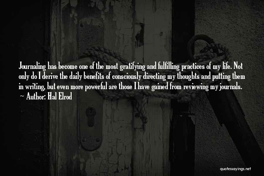 Hal Elrod Quotes: Journaling Has Become One Of The Most Gratifying And Fulfilling Practices Of My Life. Not Only Do I Derive The