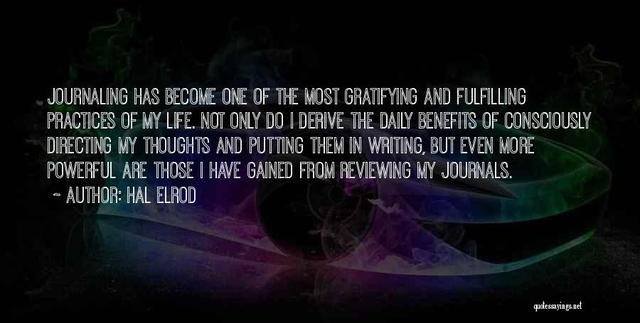 Hal Elrod Quotes: Journaling Has Become One Of The Most Gratifying And Fulfilling Practices Of My Life. Not Only Do I Derive The