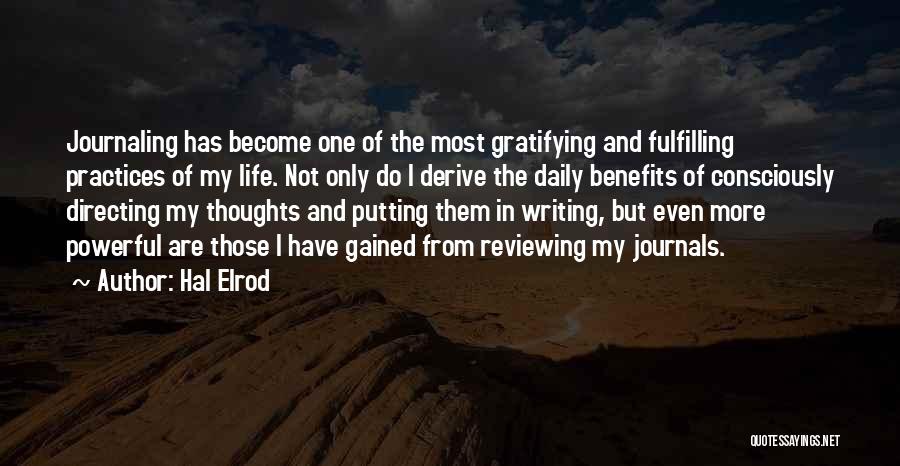 Hal Elrod Quotes: Journaling Has Become One Of The Most Gratifying And Fulfilling Practices Of My Life. Not Only Do I Derive The