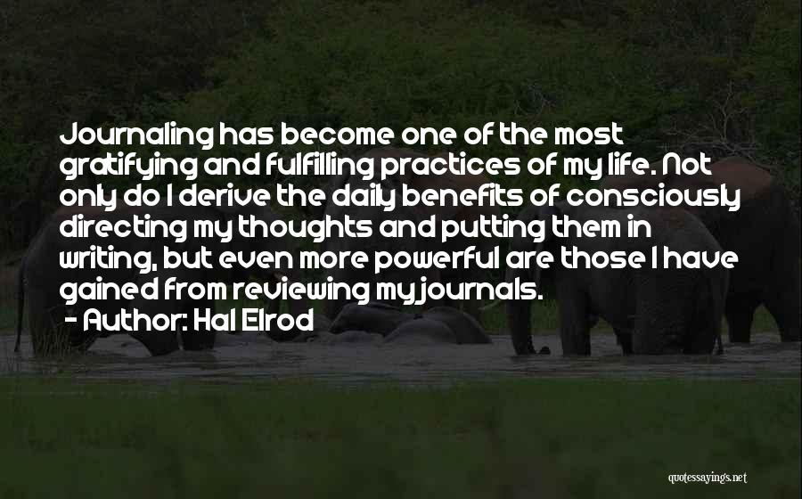 Hal Elrod Quotes: Journaling Has Become One Of The Most Gratifying And Fulfilling Practices Of My Life. Not Only Do I Derive The